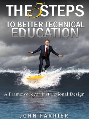 cover image of The 5 Steps to Better Technical Education: a Framework for Instructional Design
